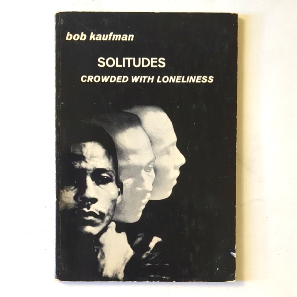 Solitudes Crowded With Loneliness - Bob Kaufman - 1965